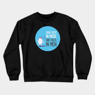 good taste in music bad taste in men Crewneck Sweatshirt